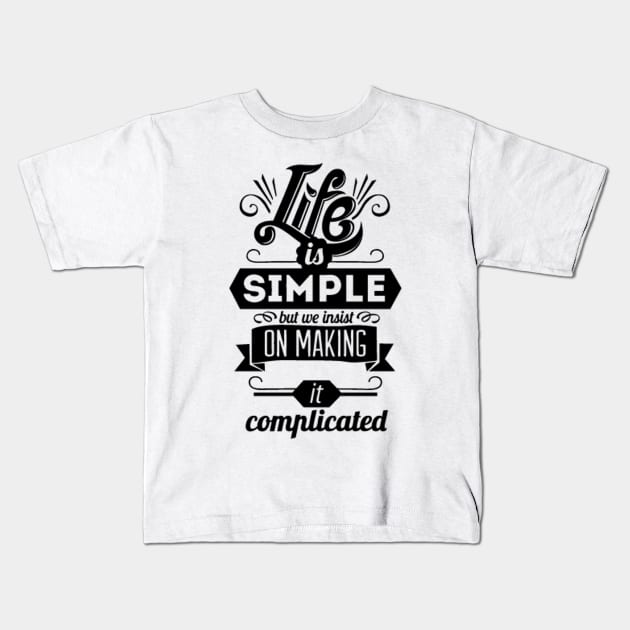 Life is simple Kids T-Shirt by nikovega21